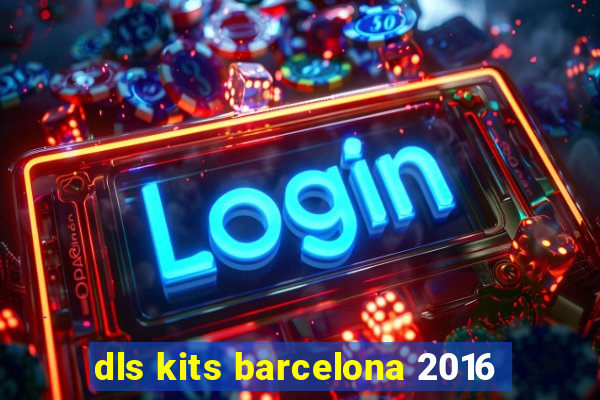 dls kits barcelona 2016